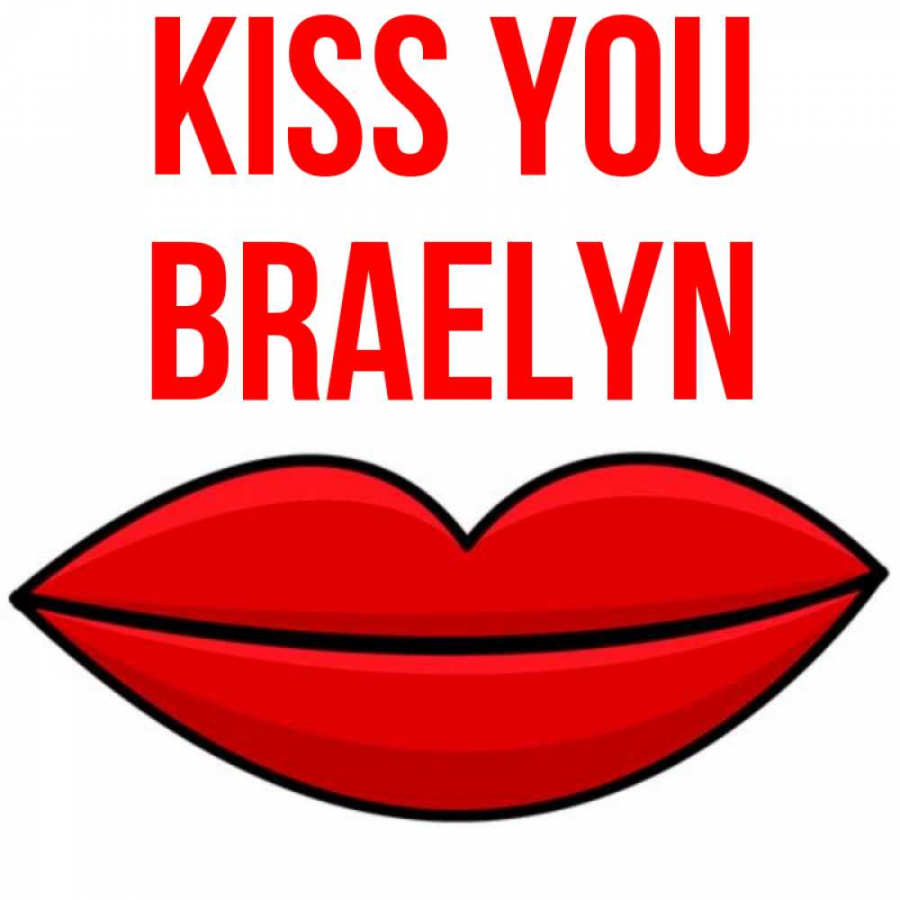 Greetings card с именем, Braelyn Kiss you губы векторные Greetings with text for free download 