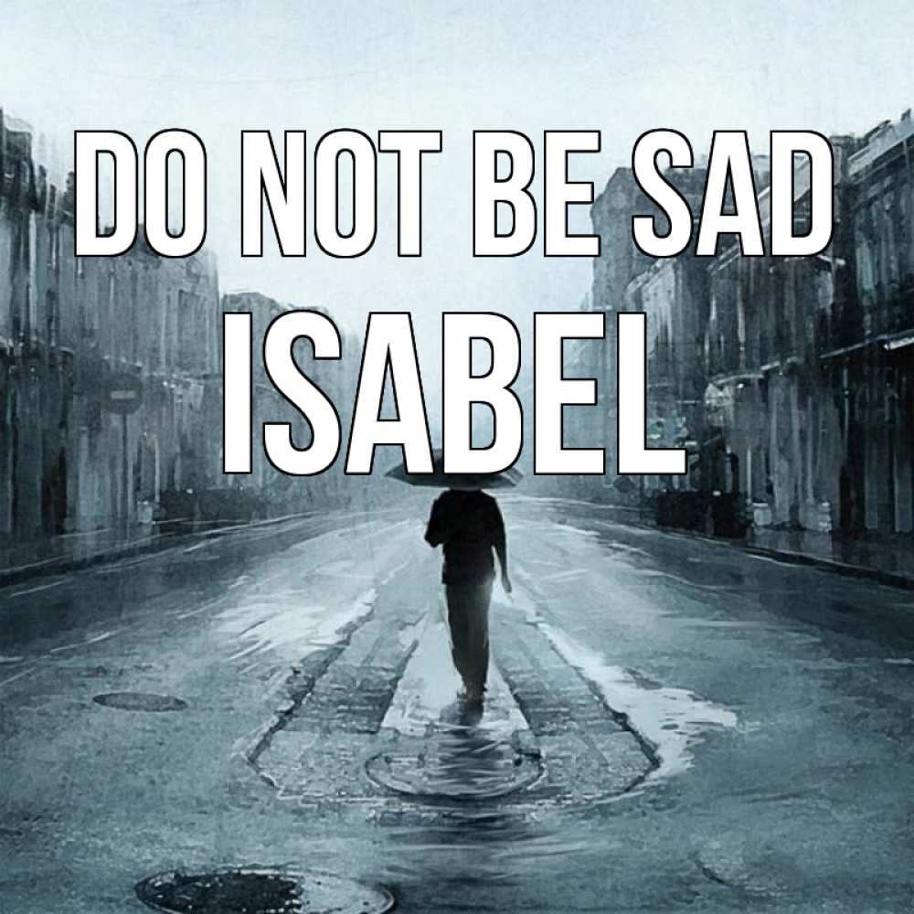 Greetings card с именем, Isabel Do not be sad опустевшая улица Greetings with text for free download 