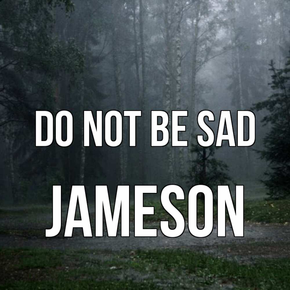 Greetings card с именем, Jameson Do not be sad осень Greetings with text for free download 