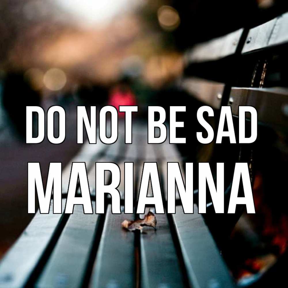 Greetings card с именем, Marianna Do not be sad размытый фон Greetings with text for free download 