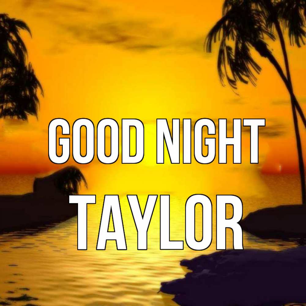 Greetings card с именем, Taylor Good night остров Greetings with text for free download 