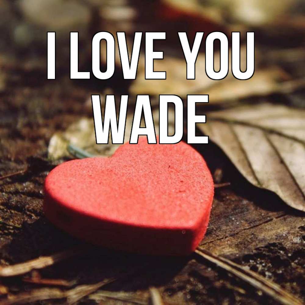 Greetings card с именем, Wade I love you листья деревье 4 Greetings with text for free download 