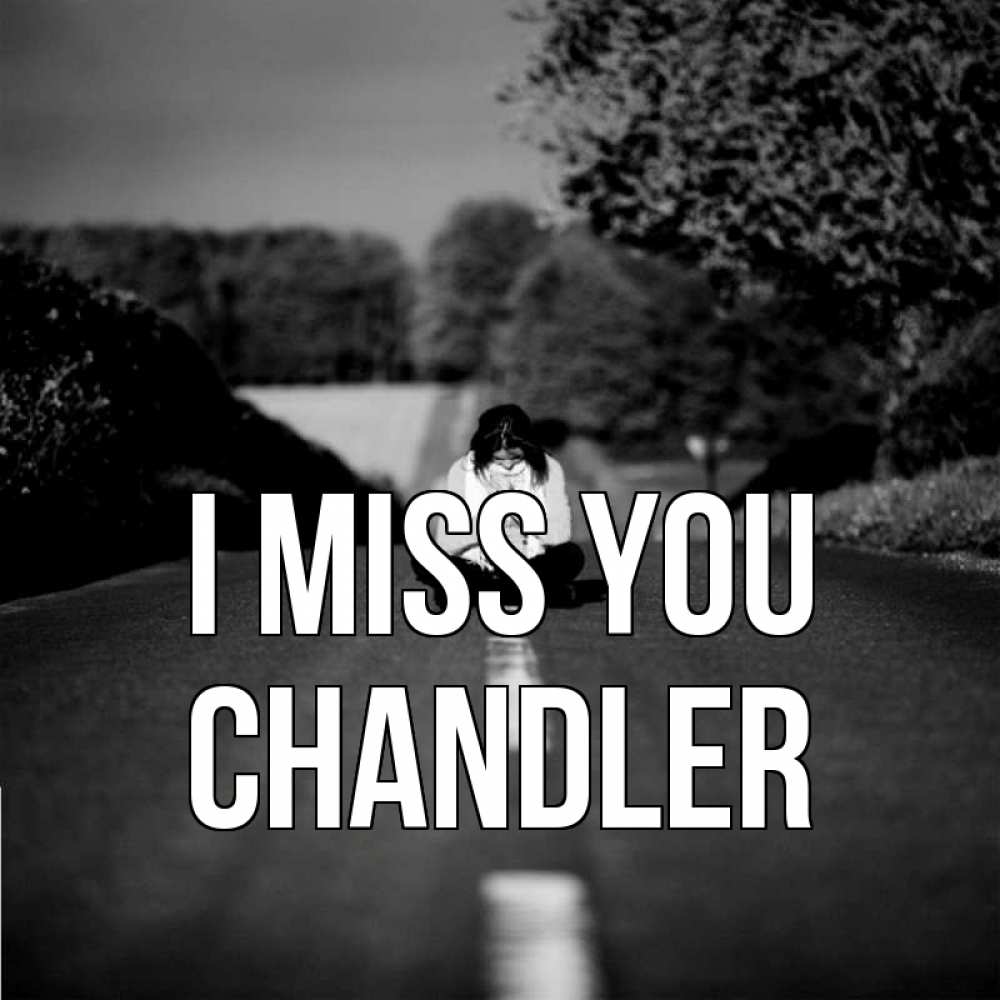 Greetings card с именем, Chandler I miss you фото Greetings with text for free download 