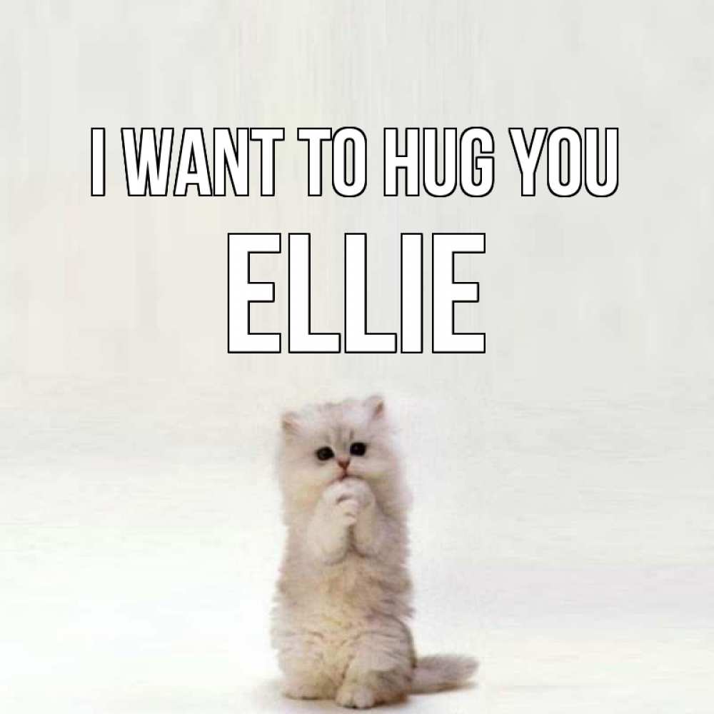 Greetings card с именем, Ellie I want to hug you открытки с креативными подписями Greetings with text for free download 
