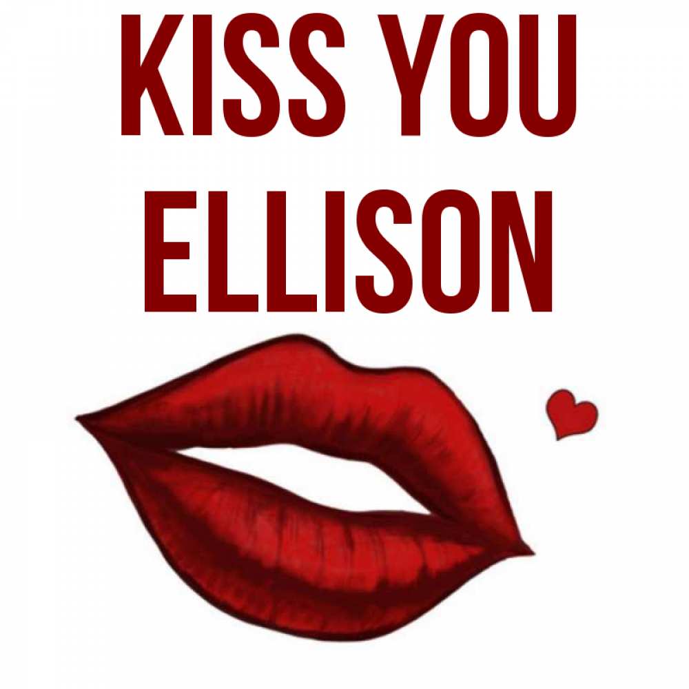 Greetings card с именем, Ellison Kiss you сердечко и губы целуют Greetings with text for free download 