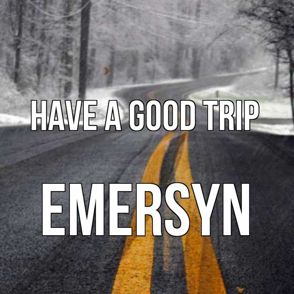 Greetings card с именем, Emersyn Have a good trip хорошего вам путешествия Greetings with text for free download 