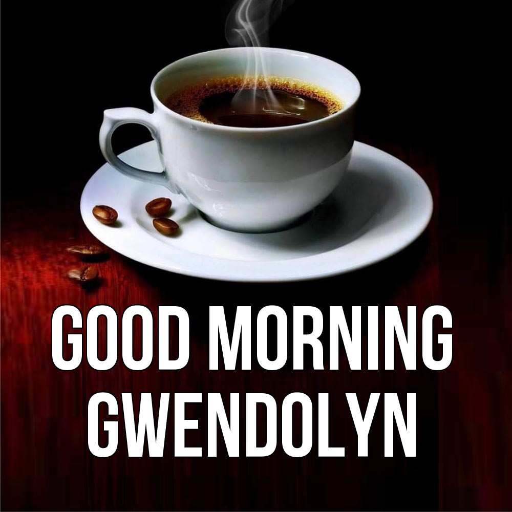 Greetings card с именем, Gwendolyn Good morning белая посуда Greetings with text for free download 