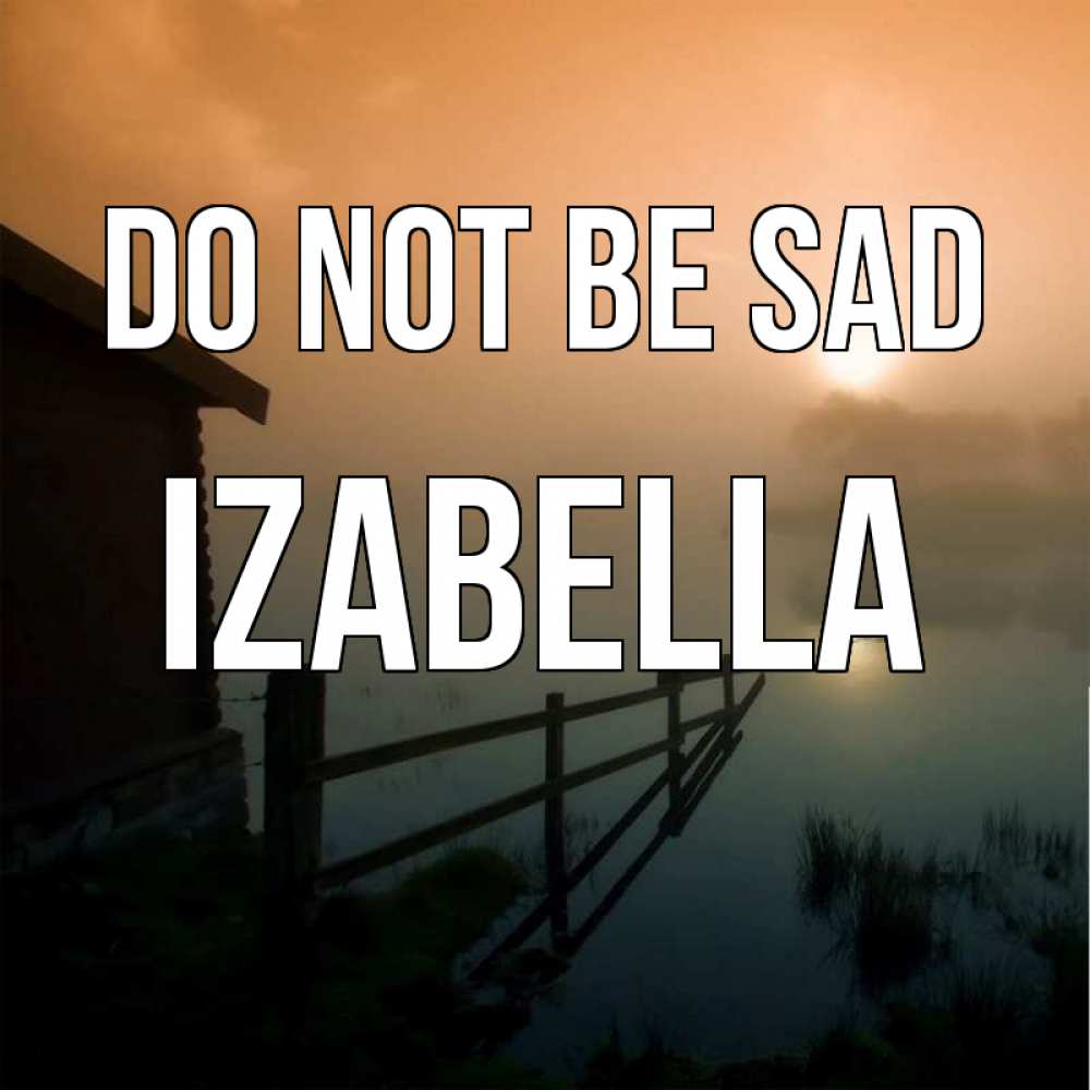 Greetings card с именем, Izabella Do not be sad дом у озера Greetings with text for free download 