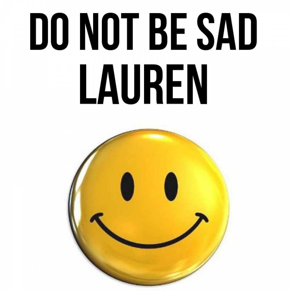 Greetings card с именем, Lauren Do not be sad триде смайл Greetings with text for free download 