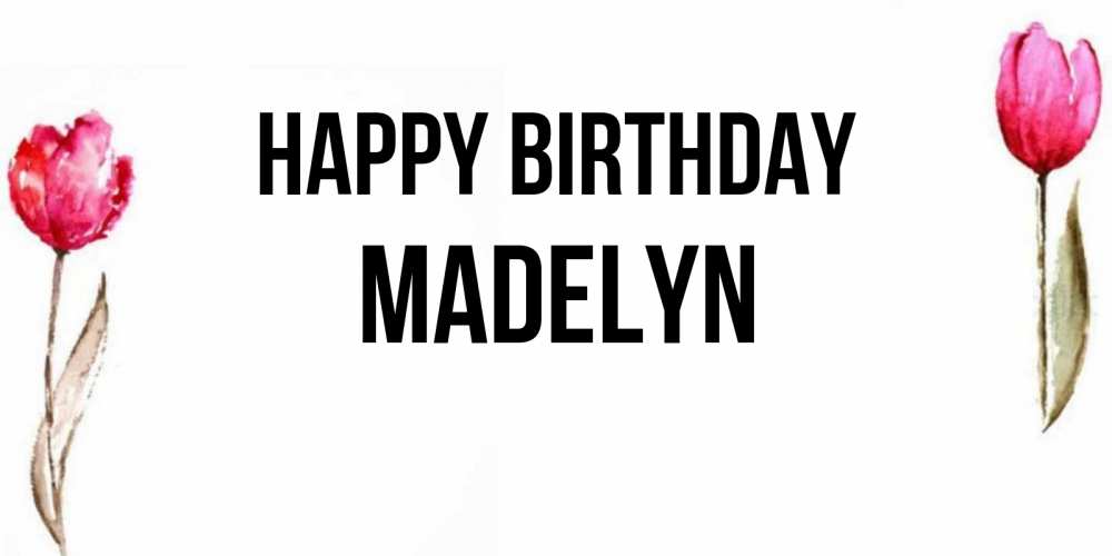 Greetings card с именем, Madelyn Happy Birthday открытки акварелью с цветами Greetings with text for free download 