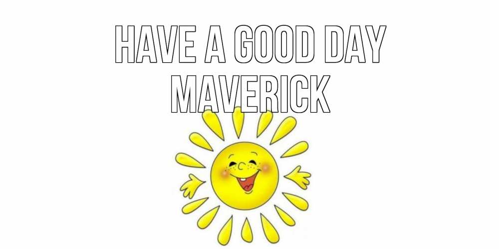 Greetings card с именем, Maverick Have a good day открытка на каждый день Greetings with text for free download 