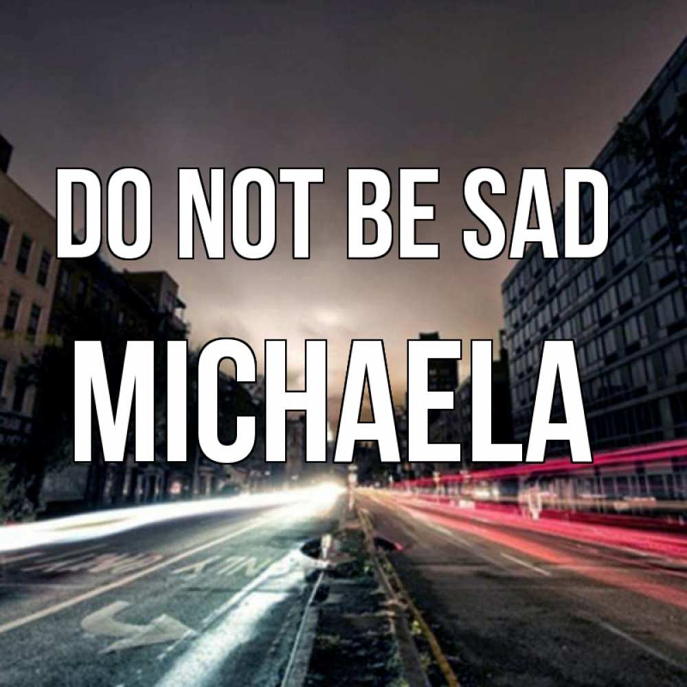 Greetings card с именем, Michaela Do not be sad съемка ночью Greetings with text for free download 