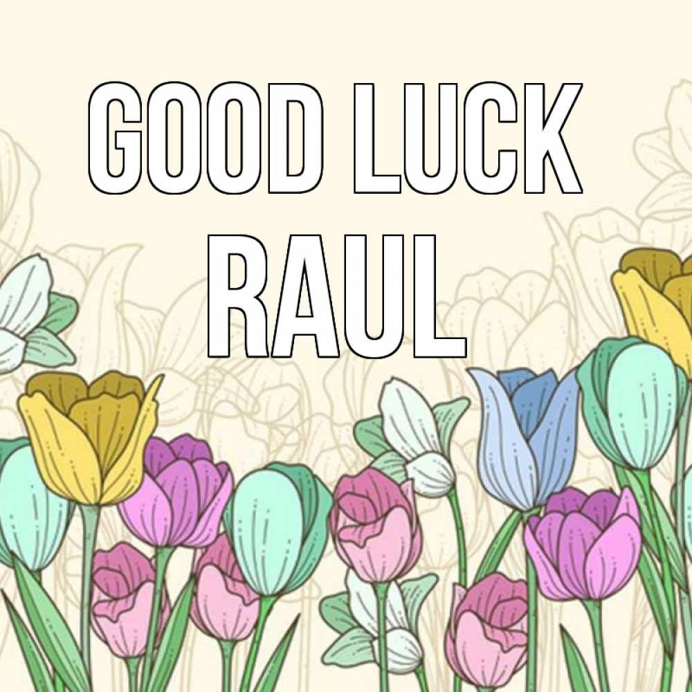 Greetings card с именем, Raul Good luck тюльпаны Greetings with text for free download 