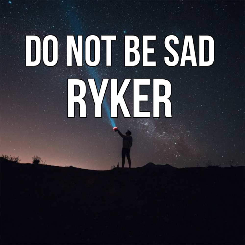 Greetings card с именем, Ryker Do not be sad луч света и млечный путь Greetings with text for free download 