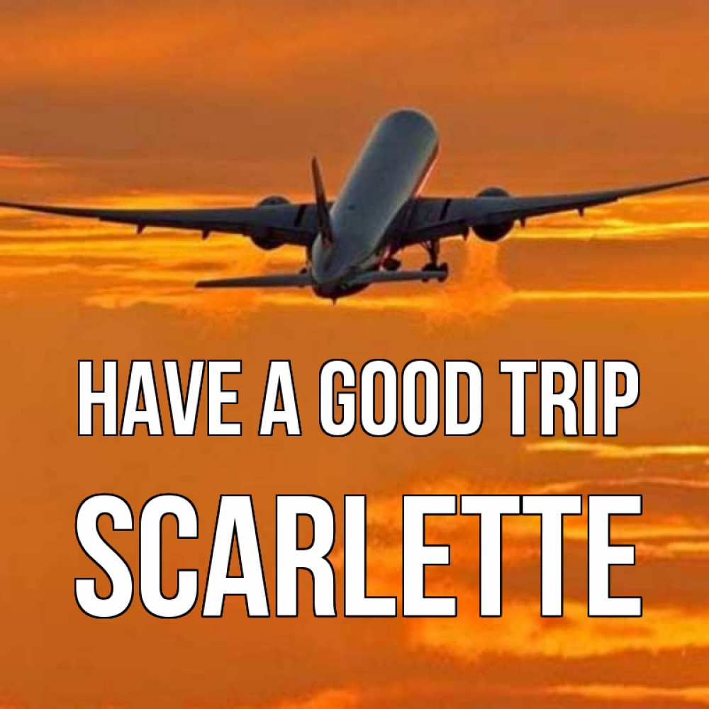 Greetings card с именем, Scarlette Have a good trip оранжевое небо Greetings with text for free download 