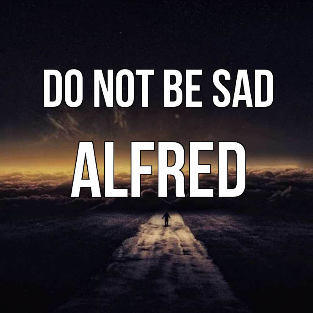 Greetings card с именем, Alfred Do not be sad дорога в никуда Greetings with text for free download 