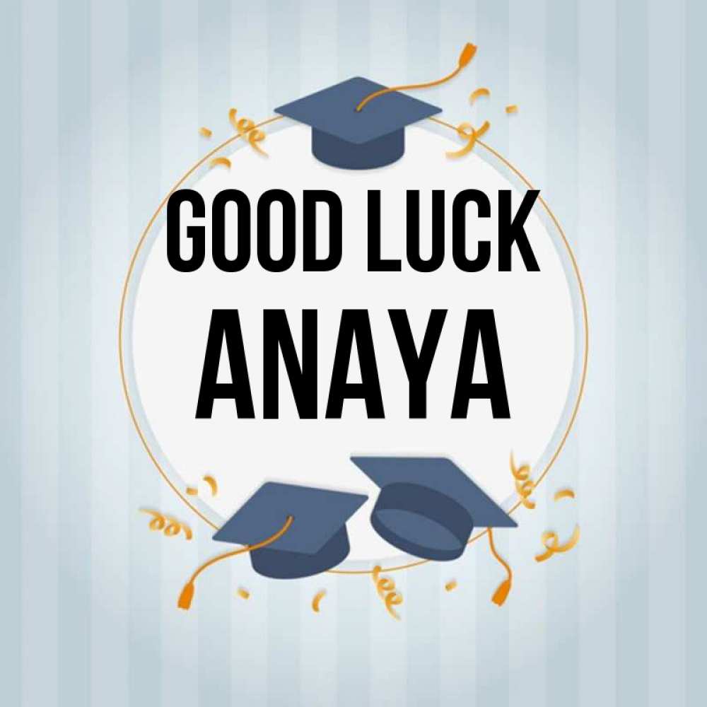 Greetings card с именем, Anaya Good luck для студентов Greetings with text for free download 