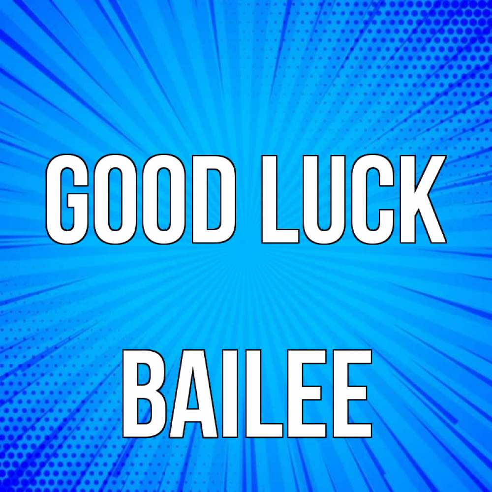 Greetings card с именем, Bailee Good luck на удачу Greetings with text for free download 