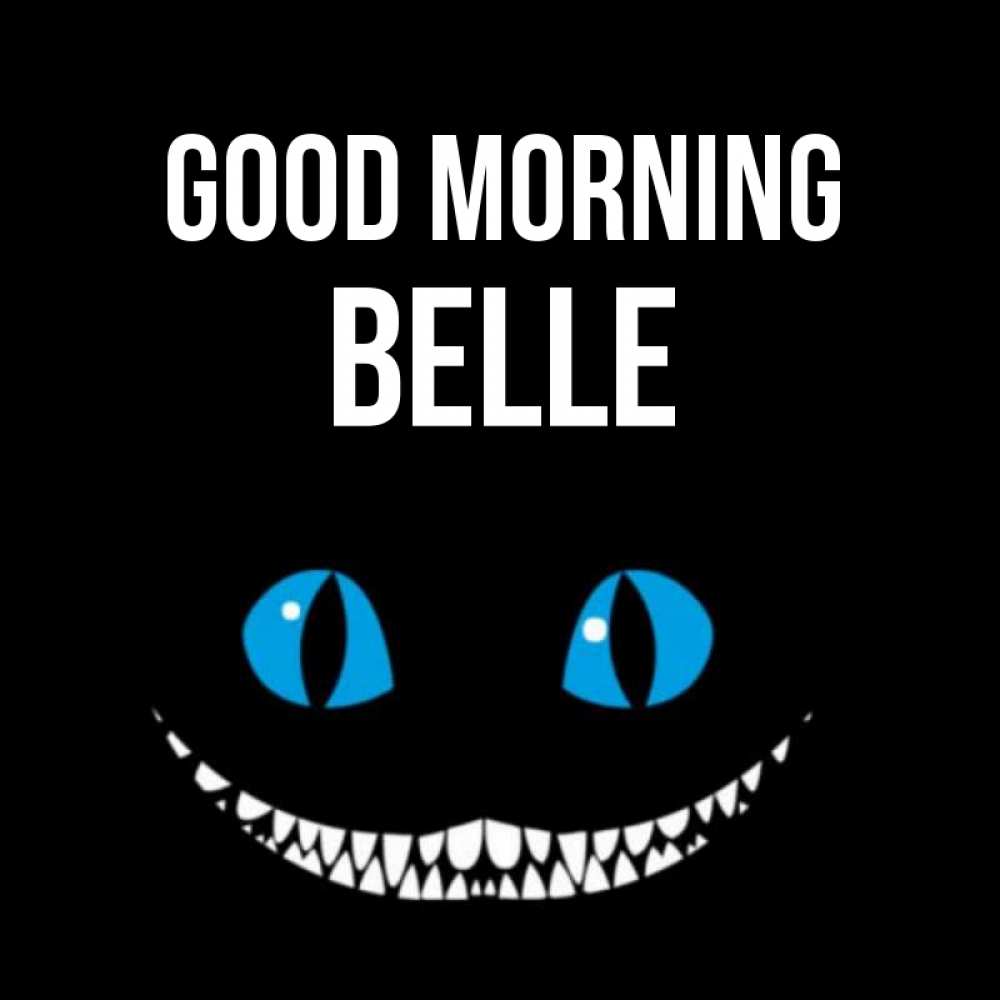 Greetings card с именем, Belle Good morning голубые глаза и зубки Greetings with text for free download 