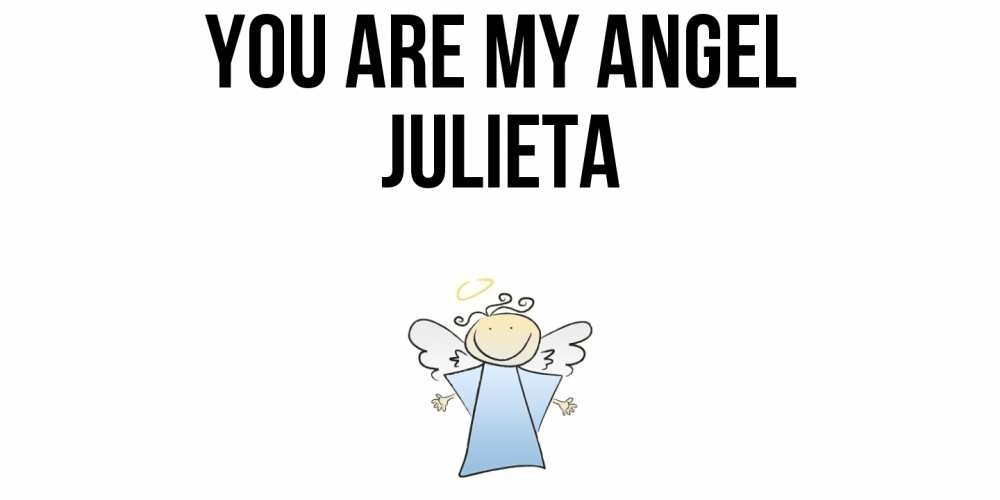 Greetings card с именем, Julieta You are my angel ангел Greetings with text for free download 