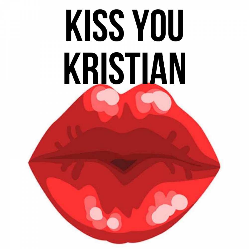 Greetings card с именем, Kristian Kiss you отправить открытку с поцелуем бесплатно и скачать для парня Greetings with text for free download 