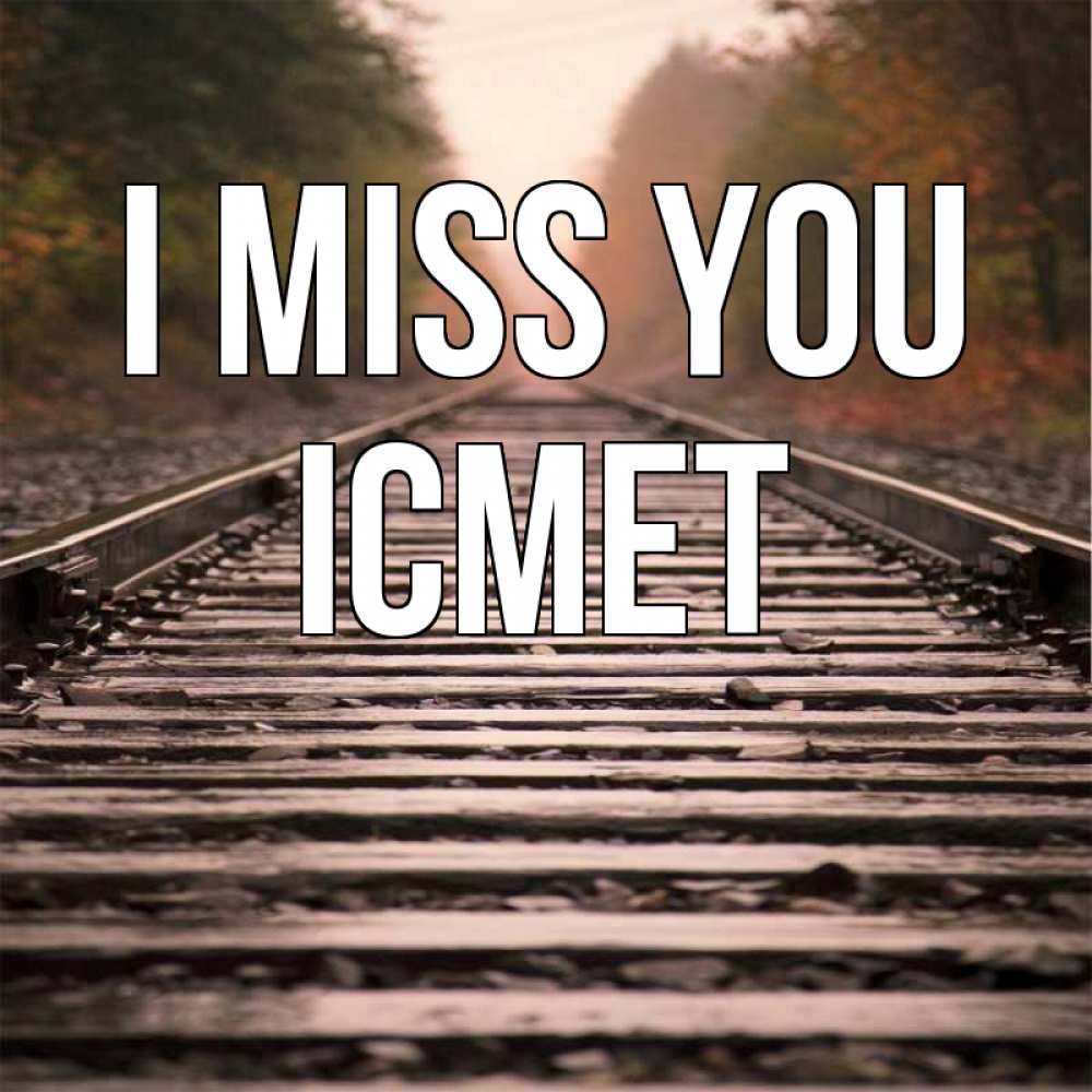 Greetings card с именем, ІСМЕТ I miss you приезжай Greetings with text for free download 