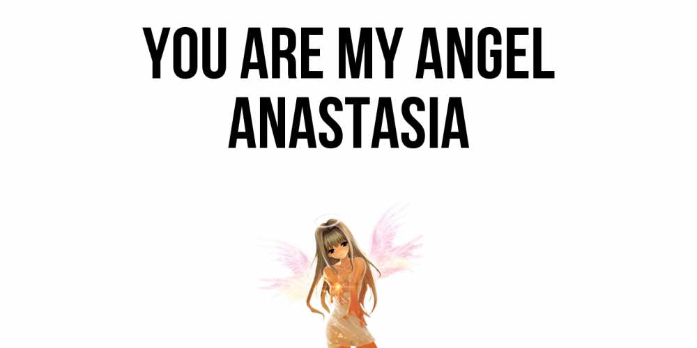 Greetings card с именем, Anastasia You are my angel ангел, аниме Greetings with text for free download 