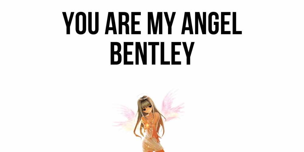 Greetings card с именем, Bentley You are my angel ангел, аниме Greetings with text for free download 