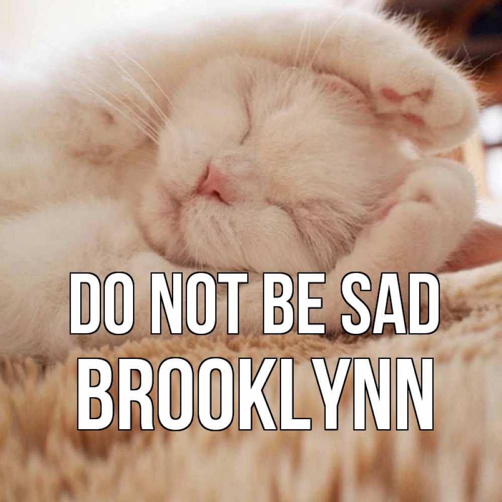 Greetings card с именем, Brooklynn Do not be sad белый кот Greetings with text for free download 