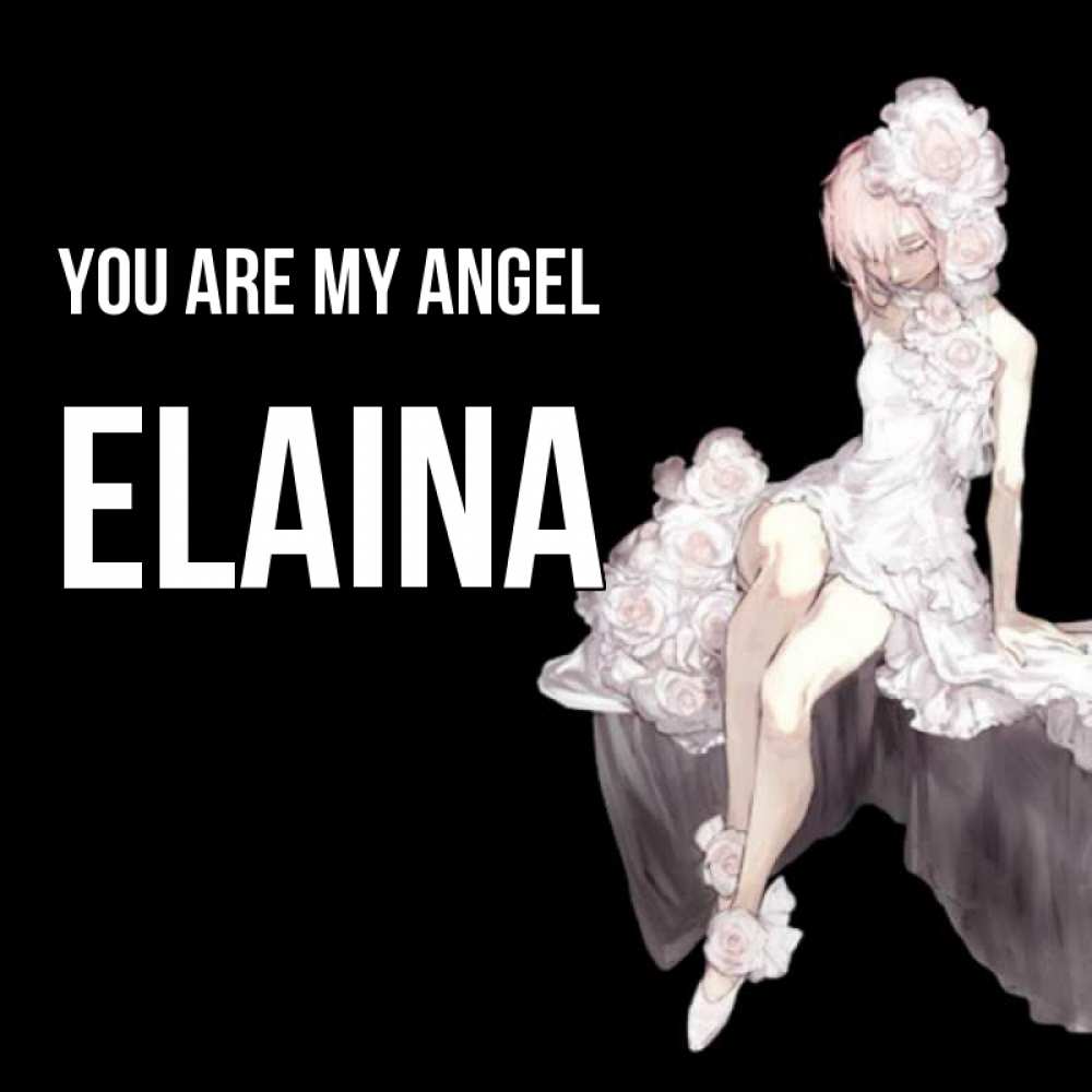 Greetings card с именем, Elaina You are my angel девушка в стиле аниме как ангел Greetings with text for free download 