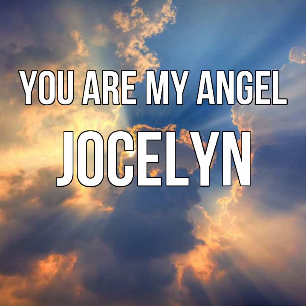 Greetings card с именем, Jocelyn You are my angel ангельский свет сквозь облака Greetings with text for free download 