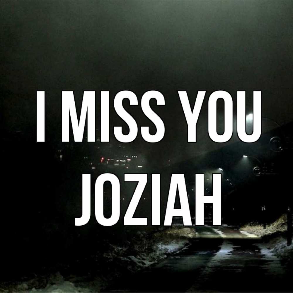 Greetings card с именем, Joziah I miss you окраина города Greetings with text for free download 