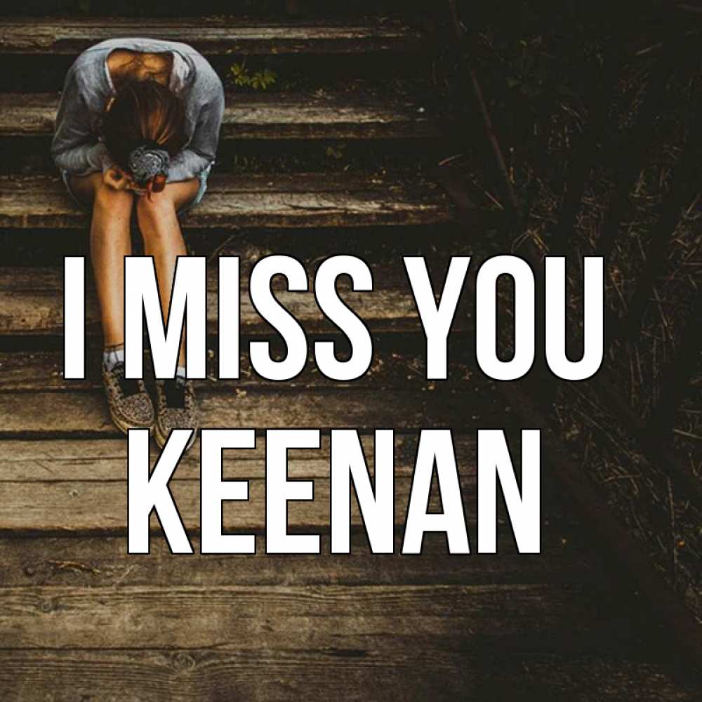 Greetings card с именем, Keenan I miss you грущу Greetings with text for free download 