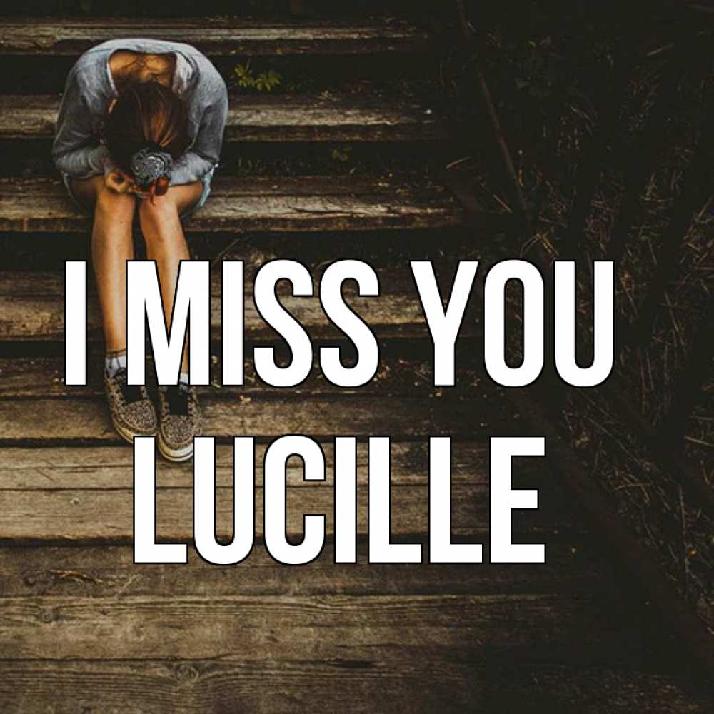 Greetings card с именем, Lucille I miss you грущу Greetings with text for free download 