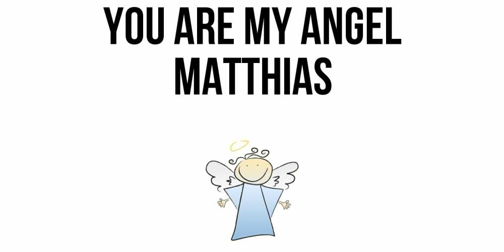 Greetings card с именем, Matthias You are my angel ангел Greetings with text for free download 