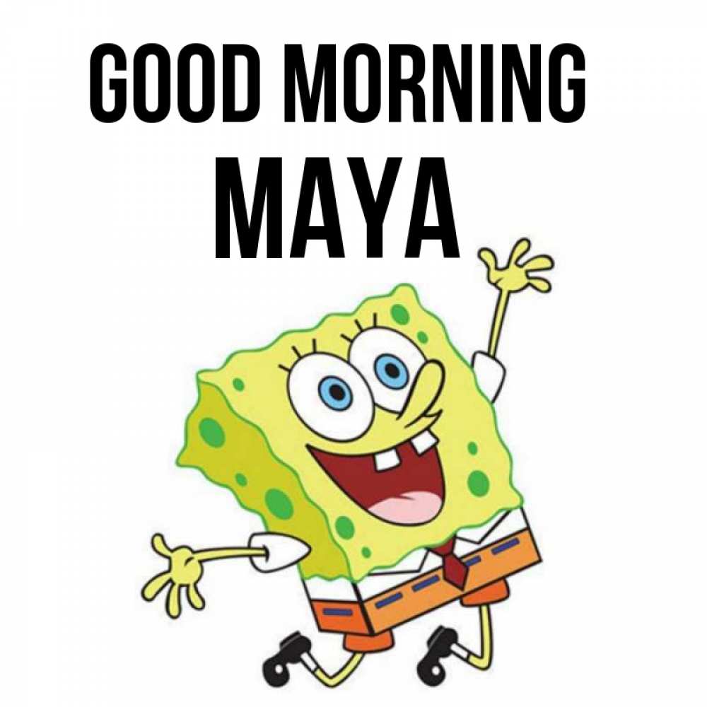 Greetings card с именем, Maya Good morning улыбающийся спанч Боб Greetings with text for free download 