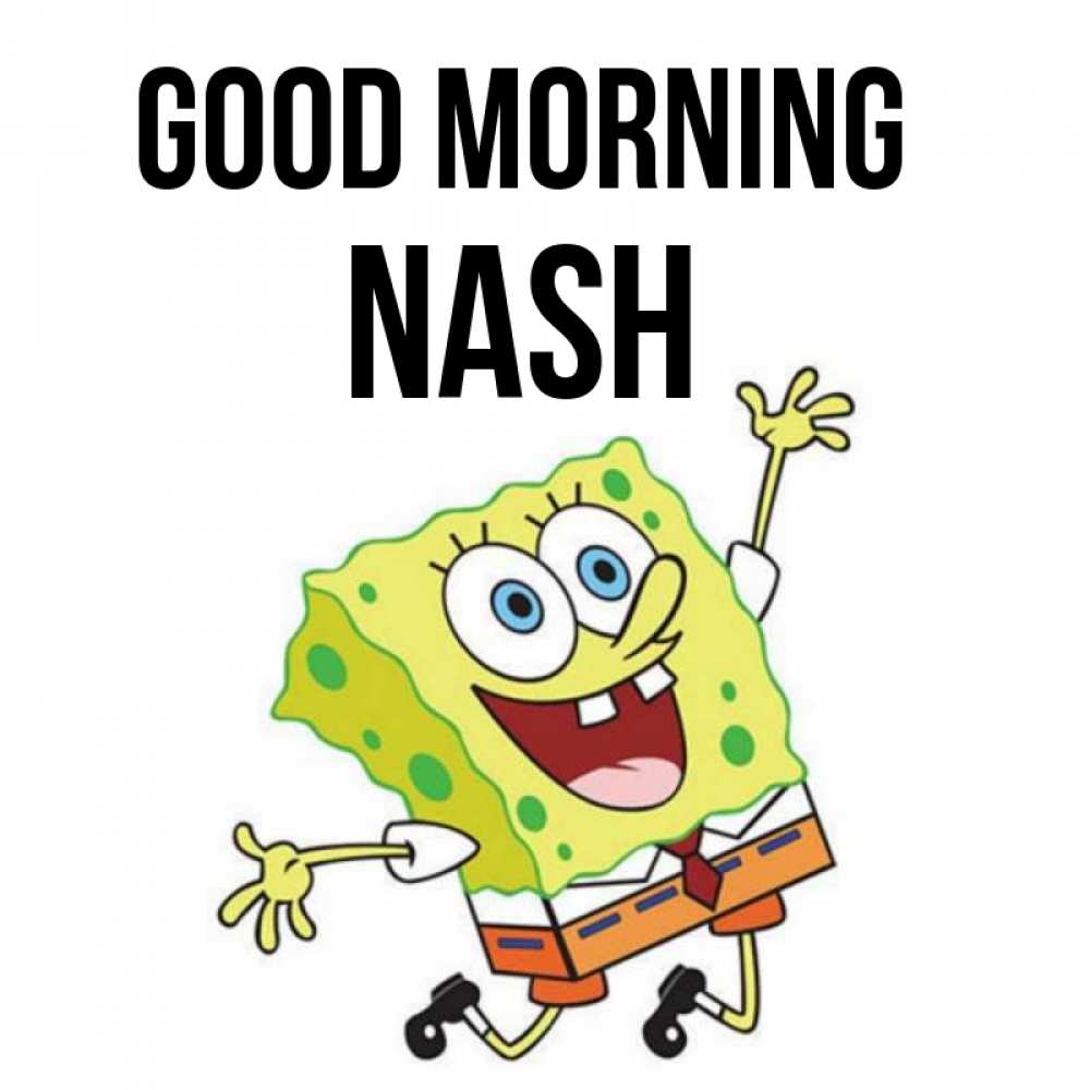 Greetings card с именем, Nash Good morning улыбающийся спанч Боб Greetings with text for free download 