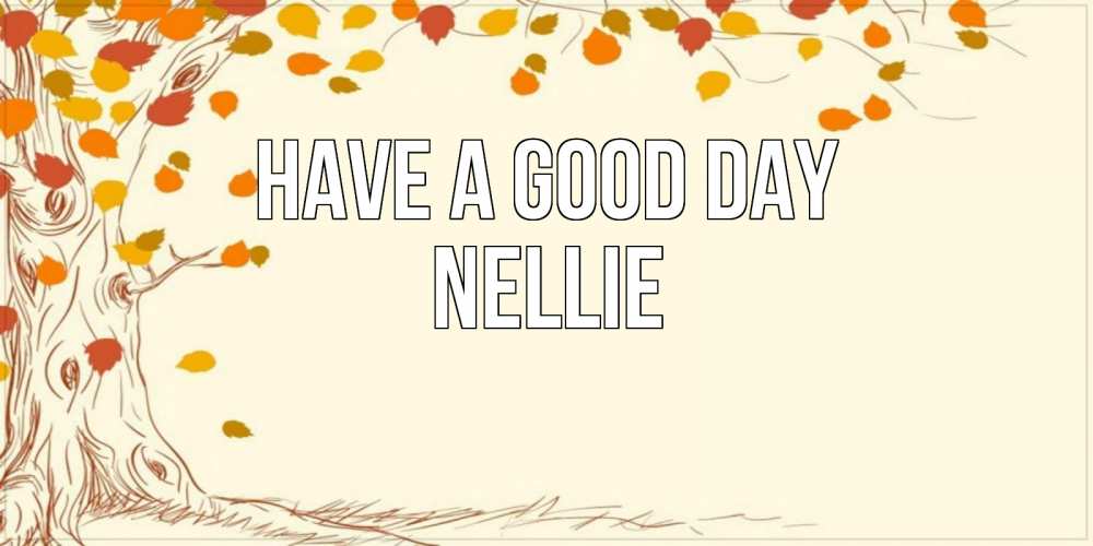 Greetings card с именем, Nellie Have a good day осенний листопад Greetings with text for free download 
