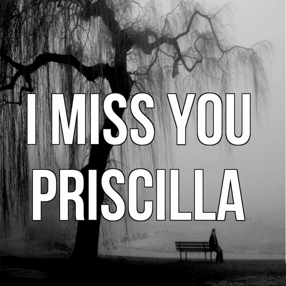 Greetings card с именем, Priscilla I miss you лавочка под деревом я жду тебя Greetings with text for free download 