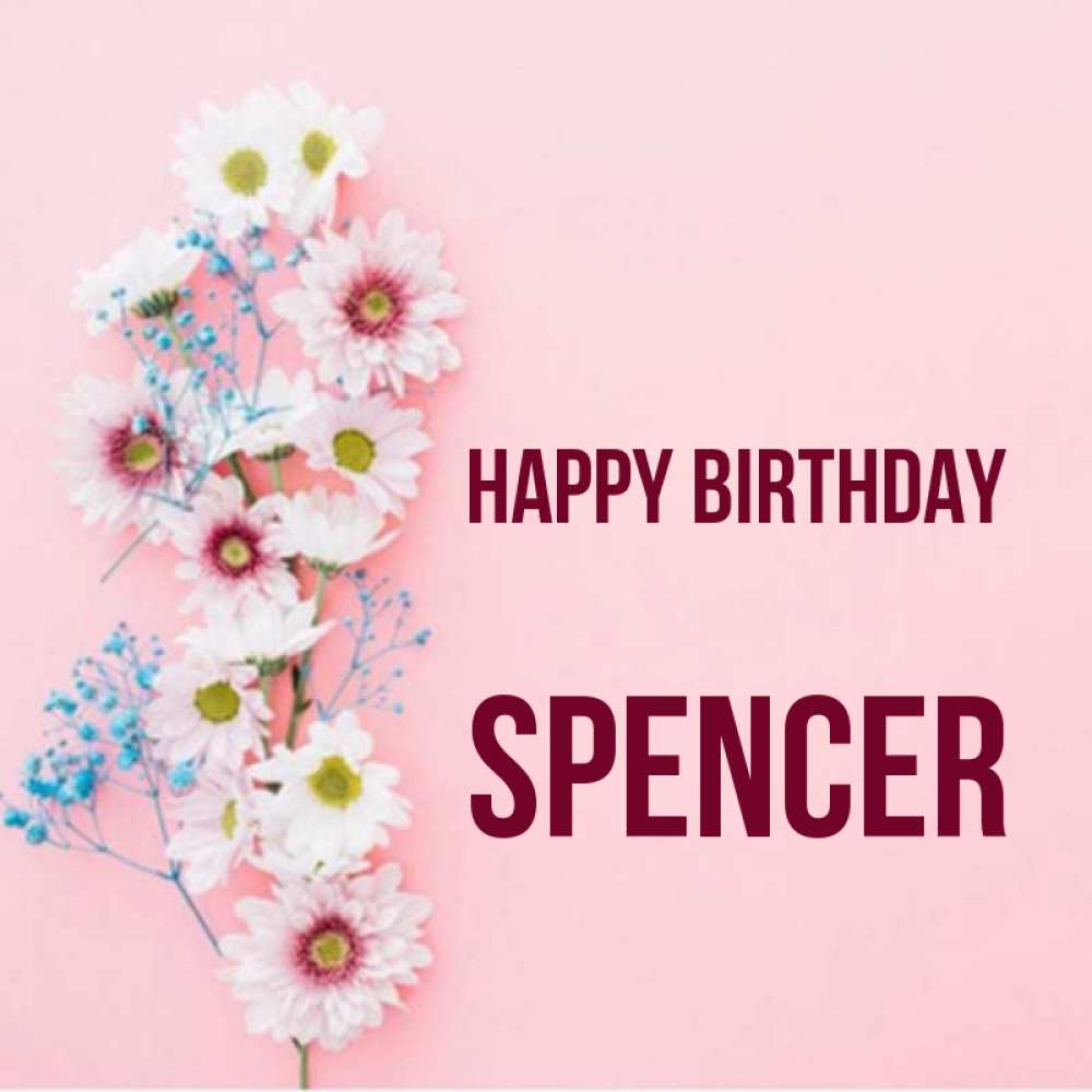 Greetings card с именем, Spencer Happy Birthday Родная моя с днем рождения тебя картинка с цветами белыми и голубыми Greetings with text for free download 