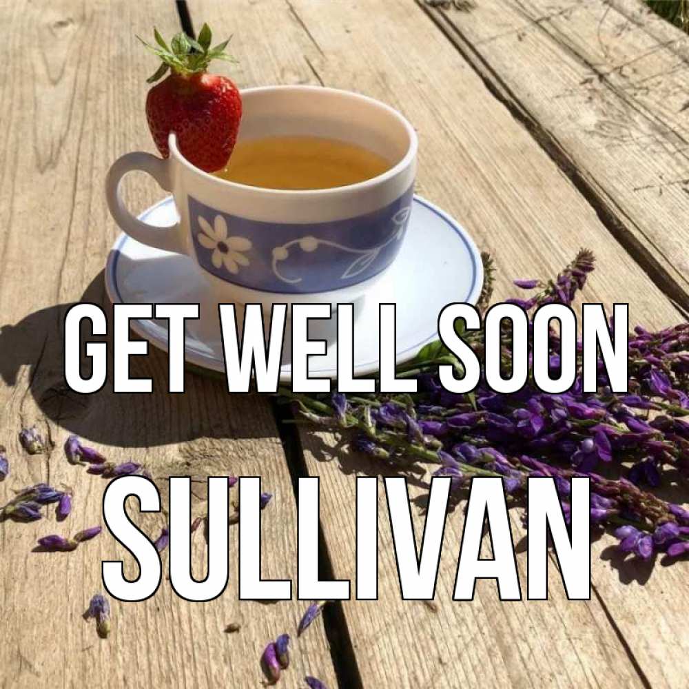 Greetings card с именем, Sullivan Get well soon чай Greetings with text for free download 