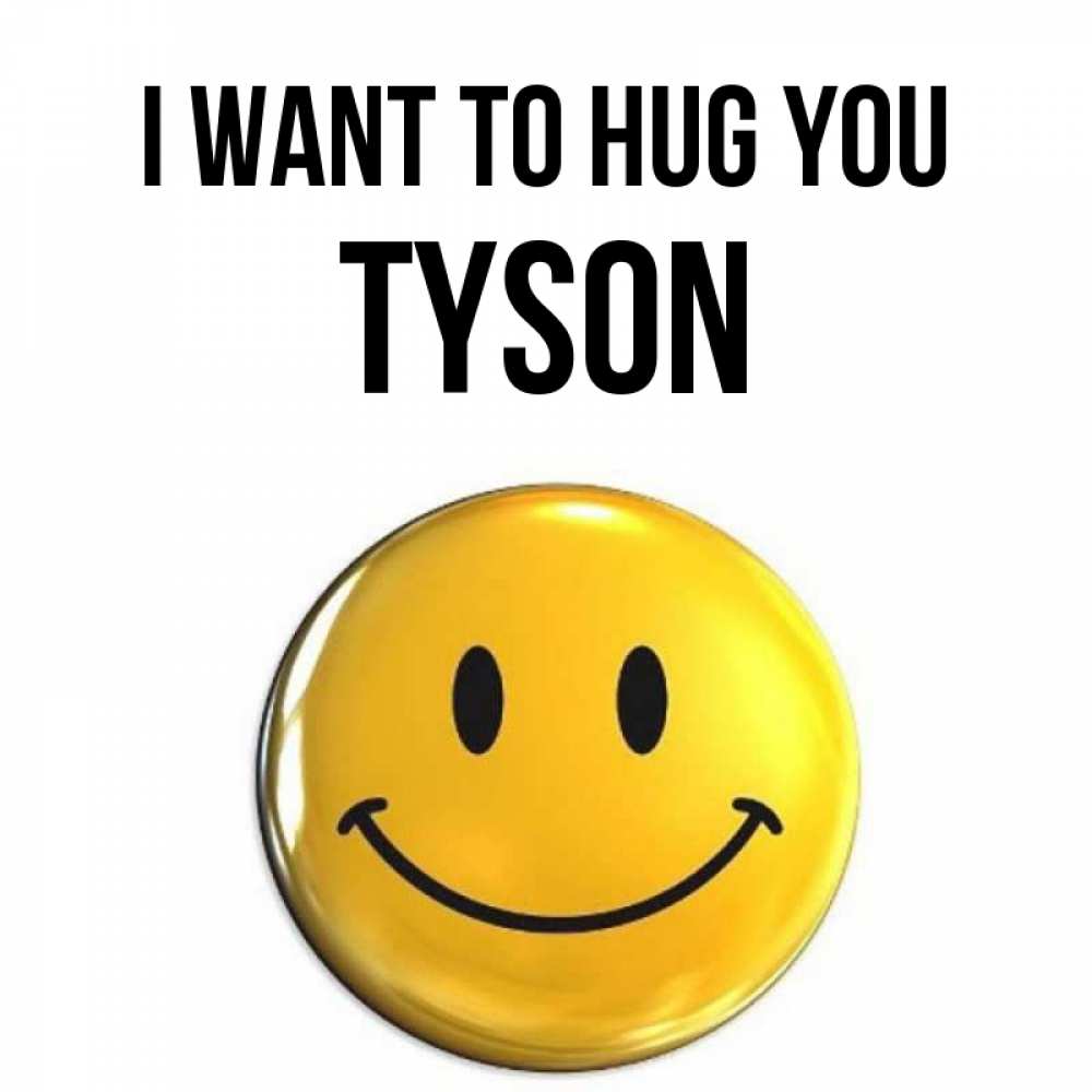 Greetings card с именем, Tyson I want to hug you открытки которые можно подписывать онлайн по своему усмотрению бесплатно Greetings with text for free download 