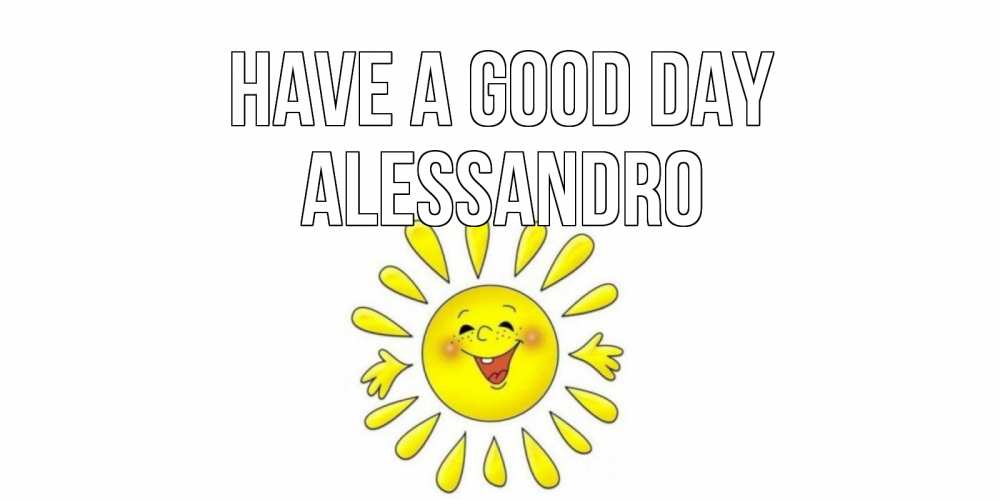 Greetings card с именем, Alessandro Have a good day открытка на каждый день Greetings with text for free download 