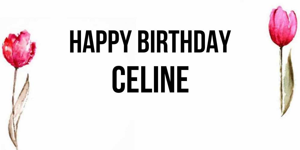 Greetings card с именем, Celine Happy Birthday открытки акварелью с цветами Greetings with text for free download 