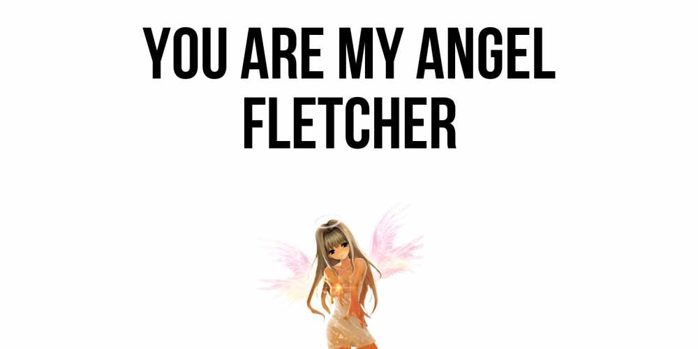 Greetings card с именем, Fletcher You are my angel ангел, аниме Greetings with text for free download 