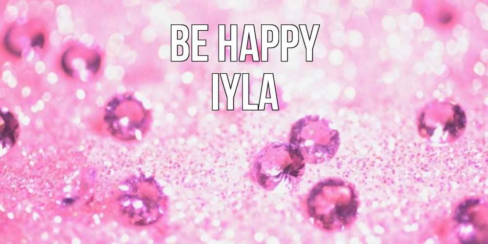 Greetings card с именем, Iyla Be happy рубины и красота Greetings with text for free download 