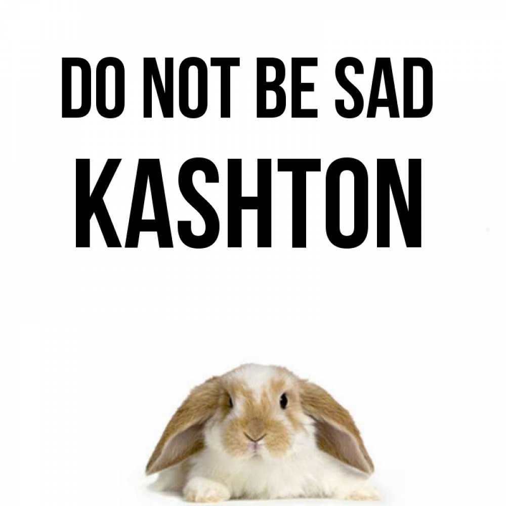 Greetings card с именем, Kashton Do not be sad коричнево белый заяц с большими ушками Greetings with text for free download 