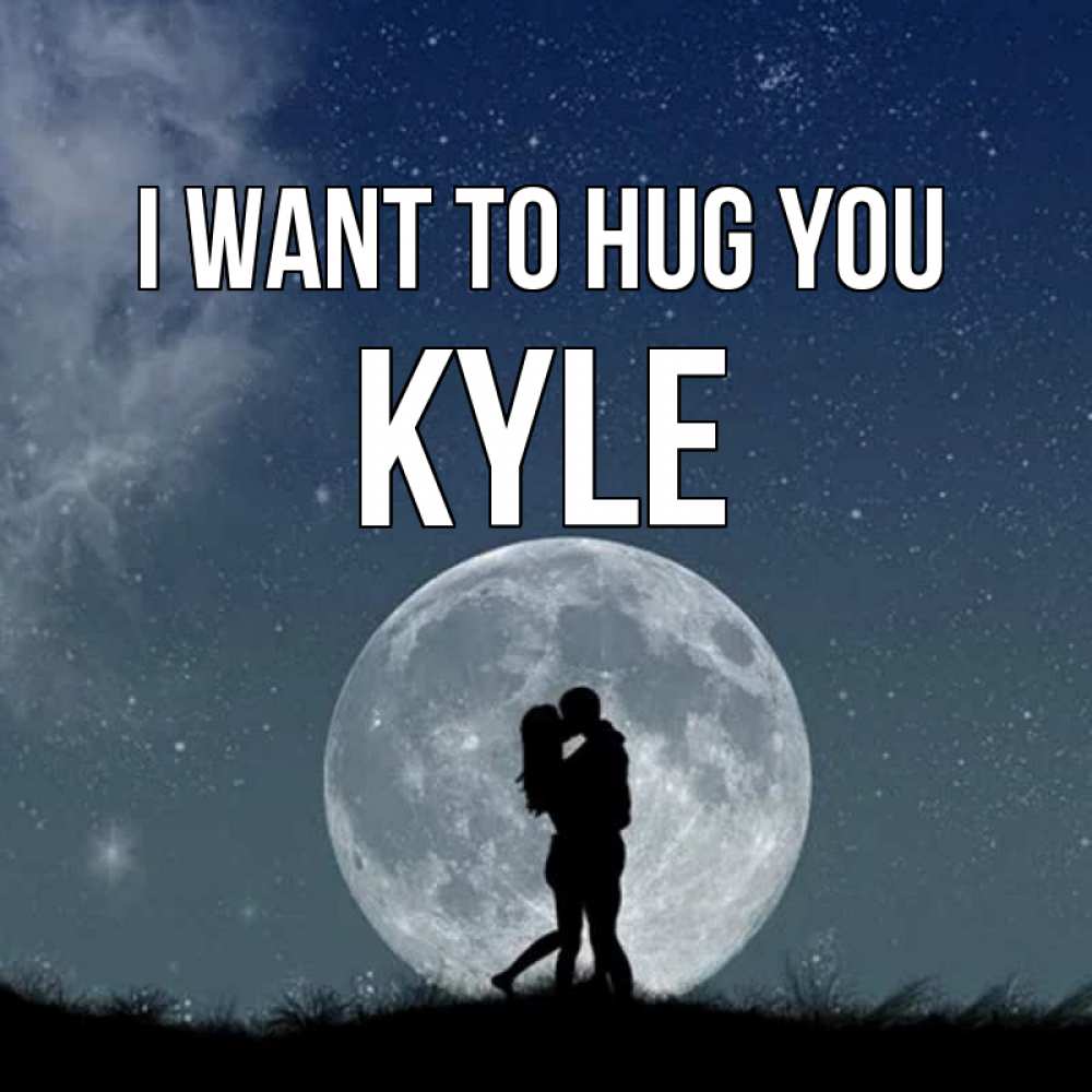 Greetings card с именем, Kyle I want to hug you сладкая парочка Greetings with text for free download 