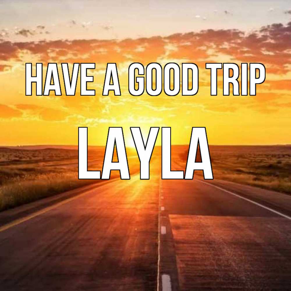 Greetings card с именем, Layla Have a good trip солнечный свет, закат Greetings with text for free download 