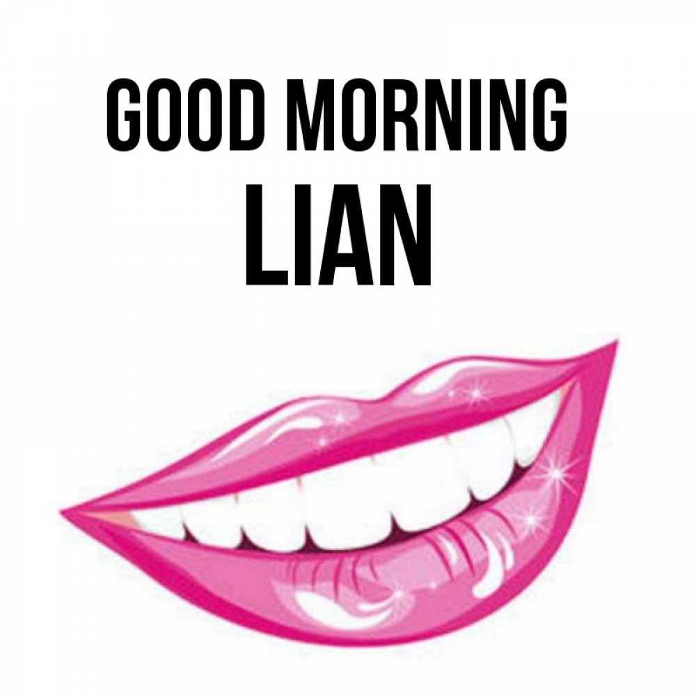 Greetings card с именем, Lian Good morning розовые губы и белые зубы Greetings with text for free download 